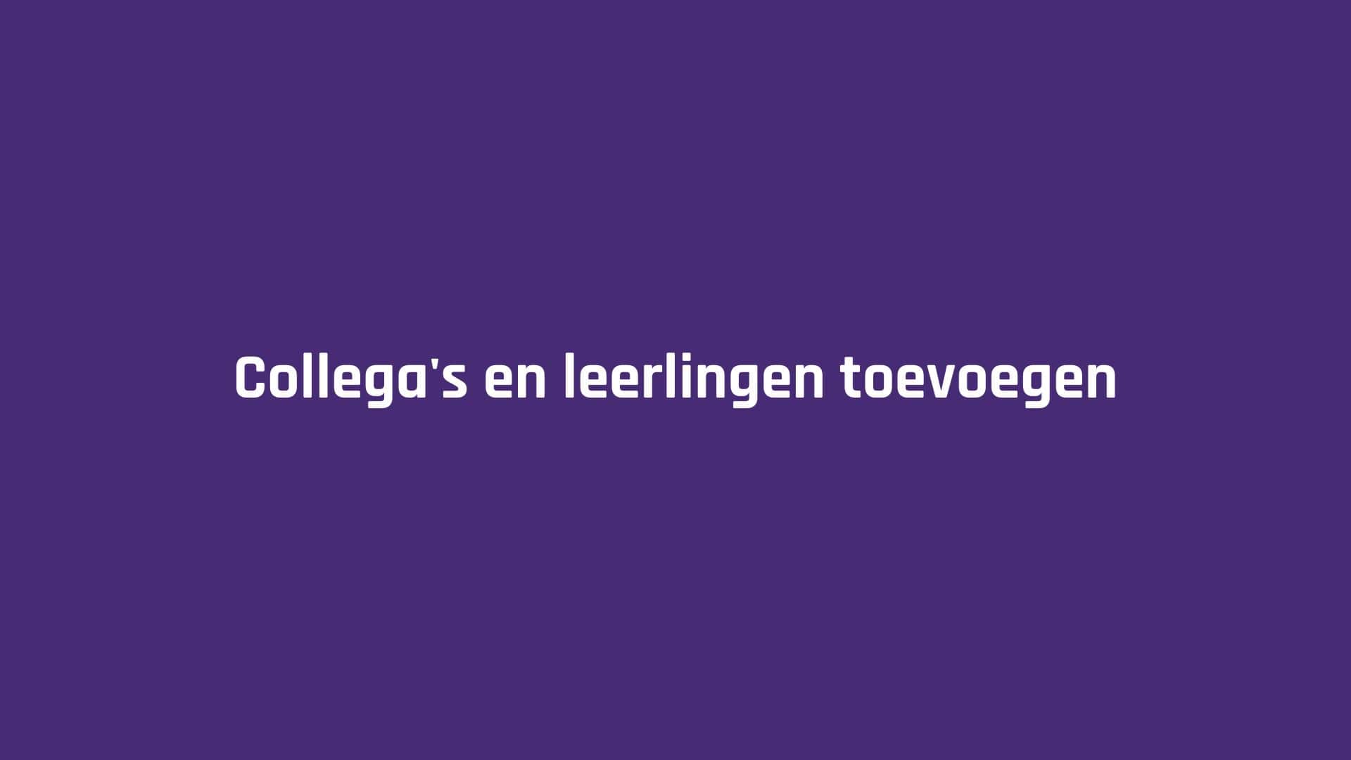 Collega’s en leerlingen toevoegen